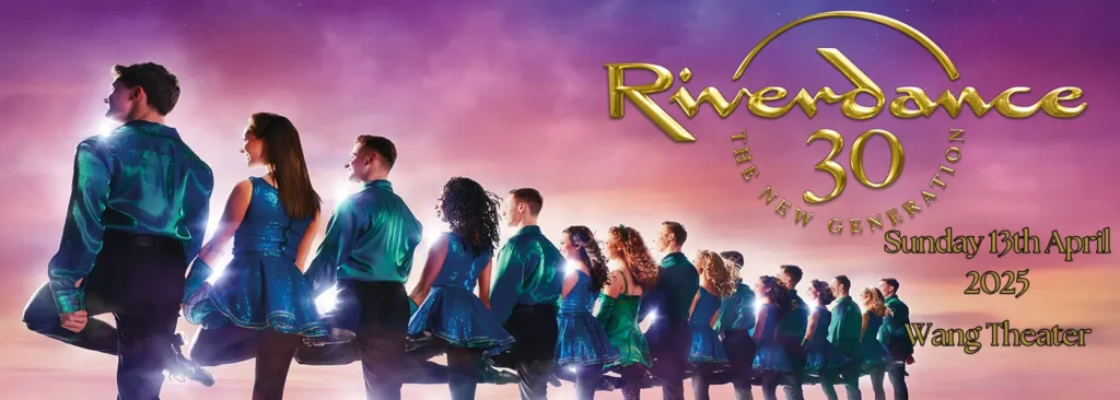 Riverdance 30 at Wang Theater At The Boch Center