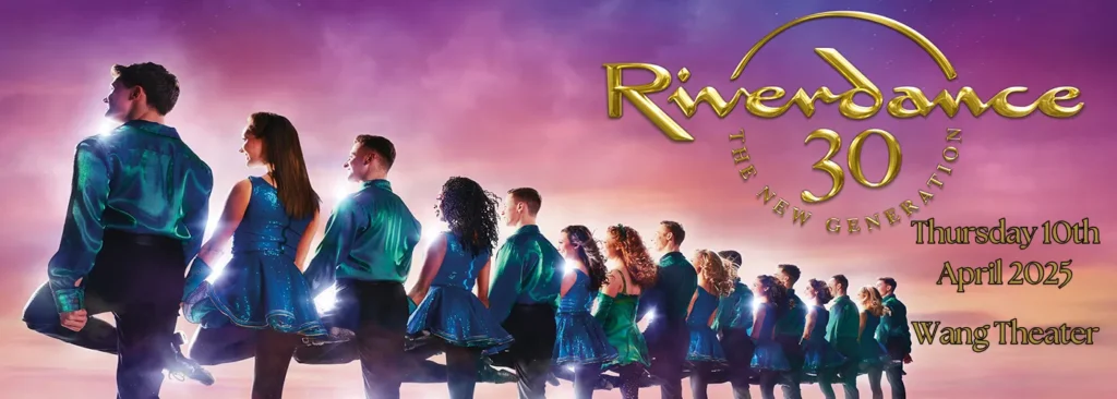 Riverdance 30 at Wang Theater At The Boch Center